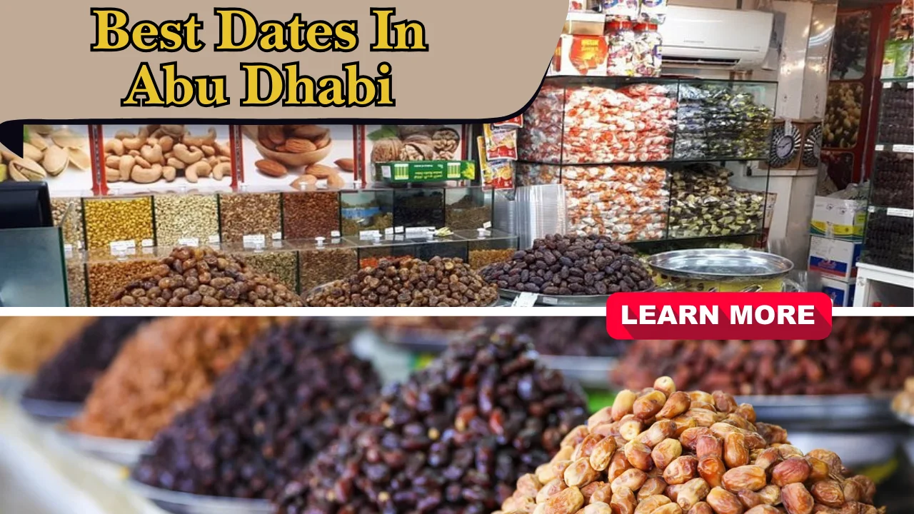 Abu Dhabi Dates Market: Complete Guide to Culture, Varieties and Shopping