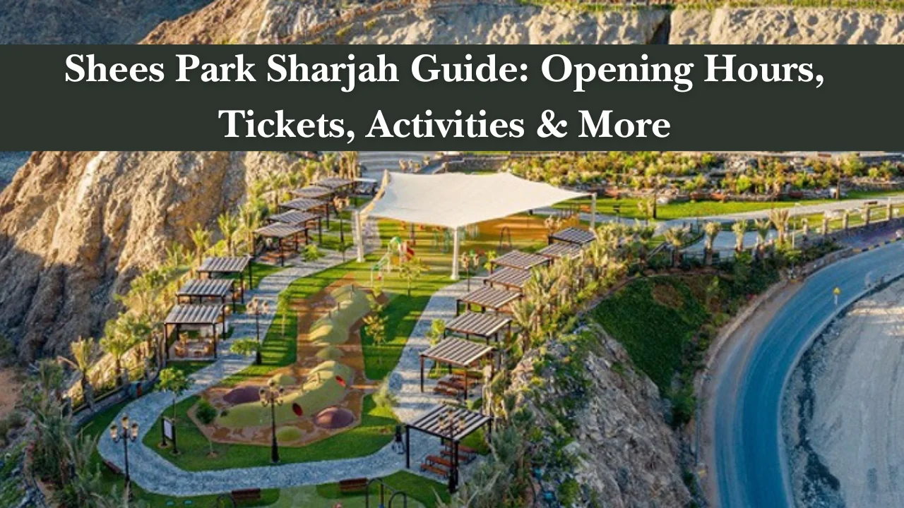 Shees Park Sharjah Guide: Opening Hours, Tickets, Activities & More