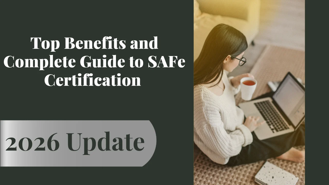 Top Benefits and Complete Guide to SAFe Certification in 2026