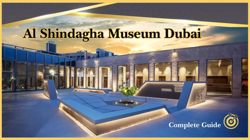 Al Shindagha Museum Dubai: Know About Tickets, Location, Timings & Attractions